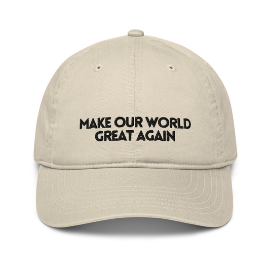 Make Our World Great Again Organic hat