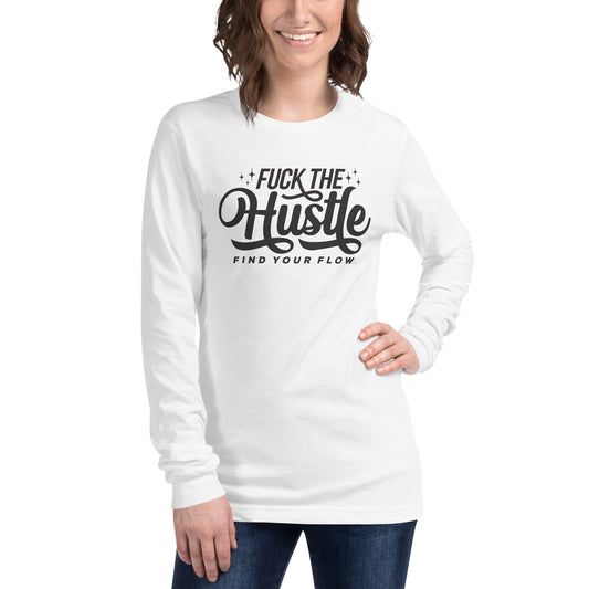 Fuck The Hustle Unisex Long Sleeve Tee