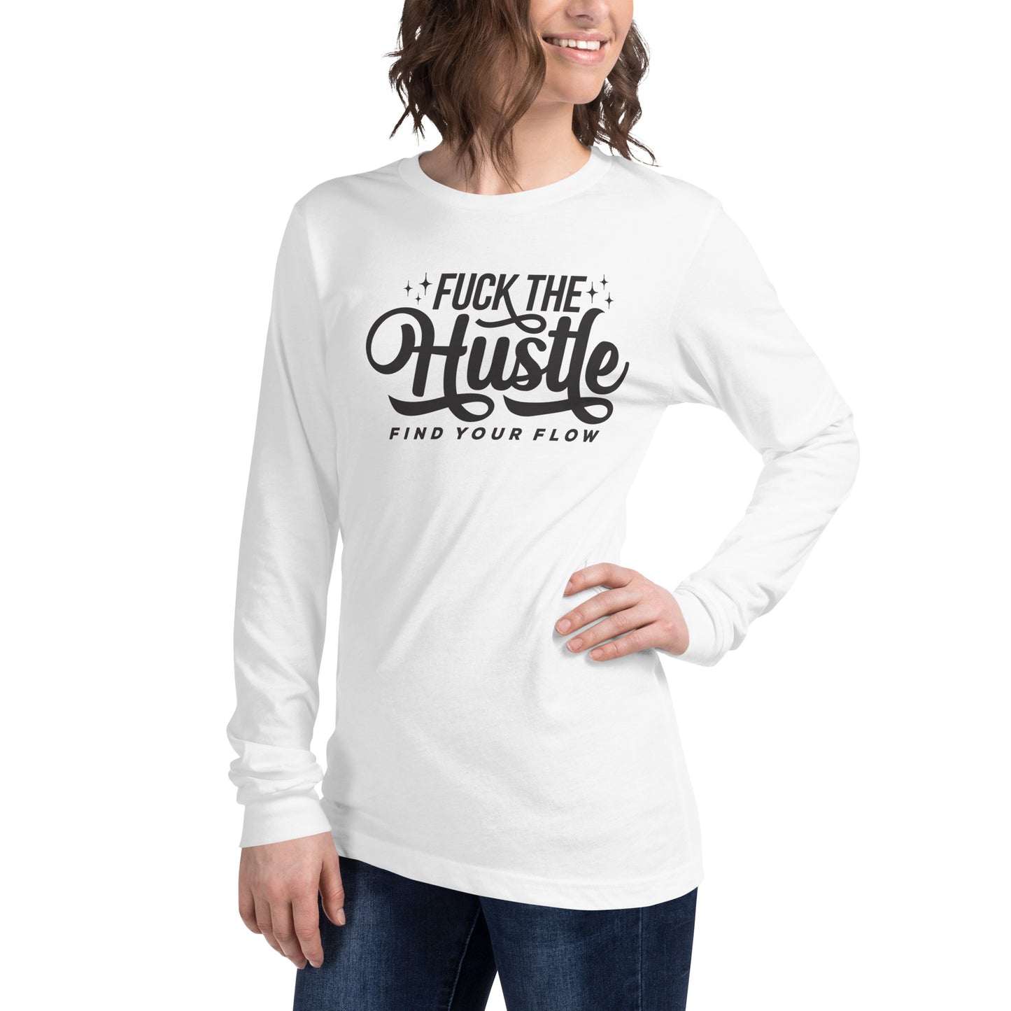 Fuck The Hustle Unisex Long Sleeve Tee