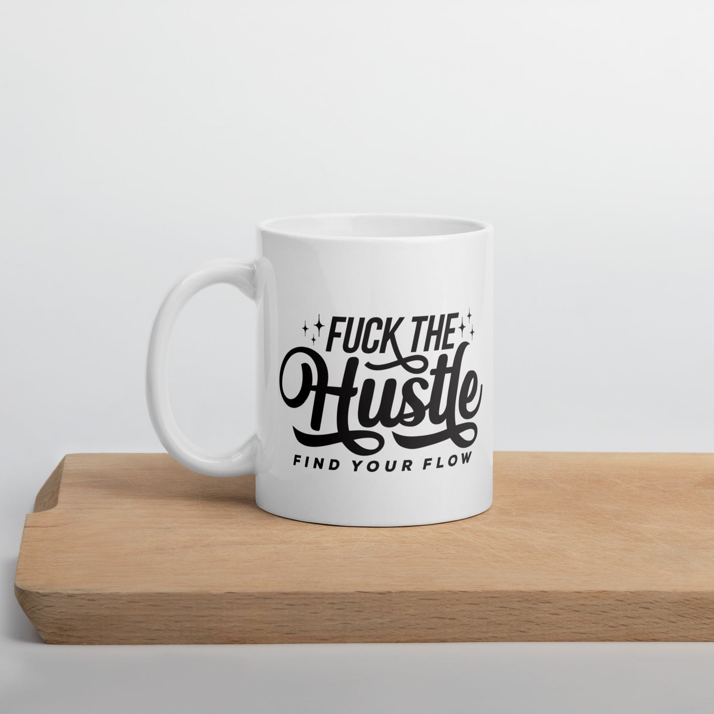 Fuck The Hustle White glossy mug