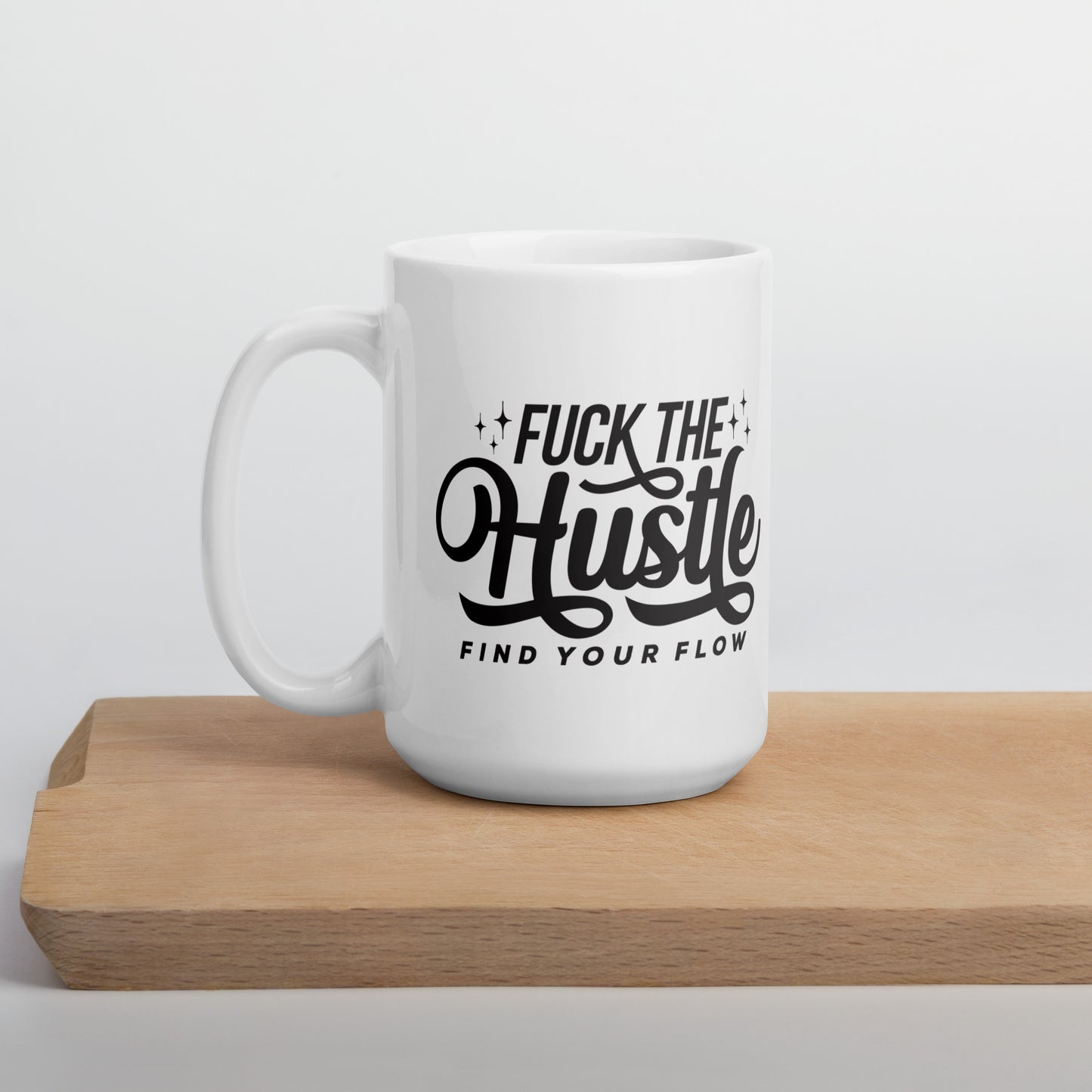 Fuck The Hustle White glossy mug