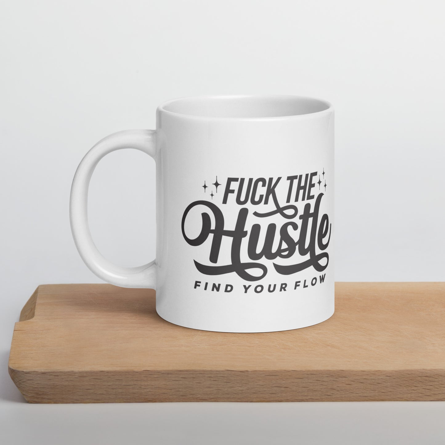 Fuck The Hustle White glossy mug